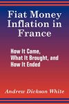 Fiat Money Inflation in France: How It Came, What It Brought, and How It Ended