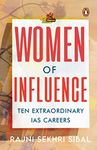 Women Of Influence: Ten Extraordinary IA: Ten Extraordinary IAS careers [Paperback] Sibal, Rajni Sekhri