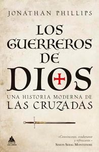 Los guerreros de Dios: Una historia moderna de las cruzadas: 74 (ATICO HISTORIA)