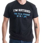 Ann Arbor T-shirt Co. I'm Retired. This is as Dressed Up as I get | Funny Grandpa Humor Unisex T-Shirt, Black, Adult XL