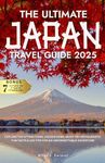 Japan Travel Guide: Discover All The Top Attractions, Restaurants, Secret Spots, Fun Facts and 100 Tips for an Unforgettable Adventure!