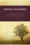 Writing Life Stories: How To Make Memories into memoirs, Ideas Into Essays, and life into Literature