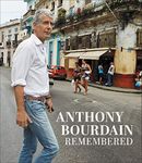 Anthony Bourdain Remembered: A New York Times Bestseller and Moving Tribute―Memories from Friends, Chefs, and Fans