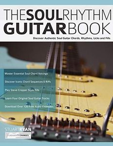 The Soul Rhythm Guitar Book: Discover Authentic Soul Guitar Chords, Rhythms, Licks and Fills (Learn How to Play Blues Guitar)