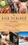 The Back to Basics Handbook: A Guide to Buying and Working Land, Raising Livestock, Enjoying Your Harvest, Household Skills and Crafts, and More (Handbook Series)