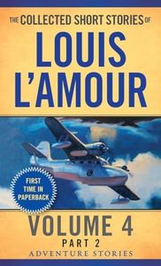 The Collected Short Stories of Louis L'Amour, Volume 4, Part 2: Adventure Stories