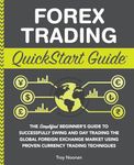 Forex Trading QuickStart Guide: The Simplified Beginner’s Guide to Successfully Swing and Day Trading the Global Foreign Exchange Market Using Proven ... (Trading & Investing - QuickStart Guides)