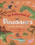 The Bedtime Book of Dinosaurs and Other Prehistoric Life: Meet More Than 100 Creatures From Long Ago (The Bedtime Books)