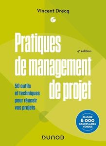 Pratiques de management de projet - 4e éd.: 50 outils et techniques pour réussir vos projets