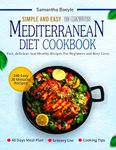 Simple and Easy 30 Minutes Mediterranean Diet Cookbook: Fast, Delicious and Healthy Recipes for Beginners and Busy Lives