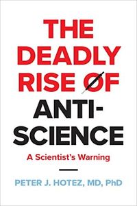 The Deadly Rise of Anti-science: A Scientist's Warning