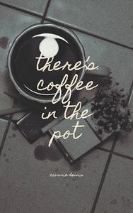 there's coffee in the pot