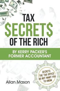 Tax Secrets of the Rich: By Kerry Packer's former accountant