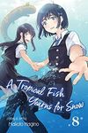 A Tropical Fish Yearns for Snow, Vol. 8 (Volume 8)