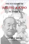 The Founding of Jujutsu & Judo In America