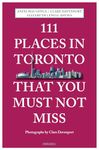 111 Places in Toronto That You Must Not Miss Revised and Updated