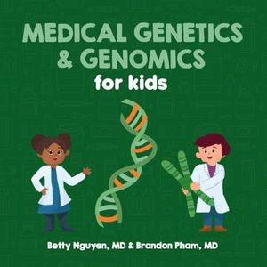 Medical Genetics and Genomics for Kids: A Fun Picture Book About DNA for Children (Gift for Kids, Teachers, and Medical Students)