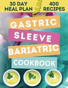 The Ultimate Gastric Sleeve Bariatric Cookbook: 400 Recipes and 30-Day Meal Plan for Effortless Weight Loss and Wholesome Living