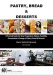 Pastry, Bread & Desserts: A Practical Guide for Basic Preparation, Bakery, Assembly, Presentation & Storage of Pastry, Bread & Desserts