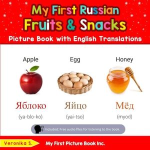 My First Russian Fruits & Snacks Picture Book with English Translations: Bilingual Early Learning & Easy Teaching Russian Books for Kids: 3