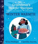 My Grandma's Magic Recipes: Winter Warmth (Volume 1)