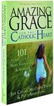 Amazing Grace for the Catholic Heart: 101 Stories of Faith, Hope, Inspiration & Humor