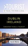 GREATER THAN A TOURIST- DUBLIN IRELAND: 50 Travel Tips from a Local (Republic of Ireland Book 3)