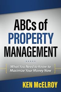 The ABCs of Property Management: What You Need to Know to Maximize Your Money Now