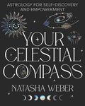 Your Celestial Compass: Astrology for self-discovery and empowerment