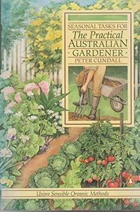 The Practical Australian Gardener: Seasonal Tasks Using Sensible Organic Methods