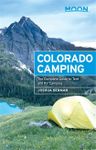 Moon Colorado Camping: The Complete Guide to Tent and RV Camping