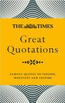 The Times Great Quotations: Famous Quotes to Inform, Motivate and Inspire [New Edition]