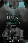 It Will Only Hurt for a Moment: A Novel