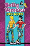 Betty & Veronica Decades: The 1970s