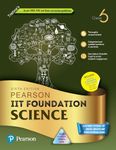 Pearson IIT Foundation'24 Science Class 6, As Per CBSE, ICSE . For JEE | NEET | NSTE | Olympiad|Free access to elibrary, vidoes & Myinsights Self Preparation - 6th Edition By Pearson