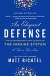 ELEGANT DEFENSE: The Extraordinary New Science of the Immune System: A Tale in Four Lives