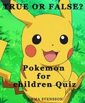 TRUE OR FALSE? Pokemon for children Quiz