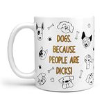 Funny Dog Lover Gift Novelty Mug 'Dogs. Because People Are D#@ks' Funny Dog Gift For Birthdays Work Friends Christmas Pug