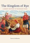 The Kingdom of Rye: A Brief History of Russian Food Volume 77