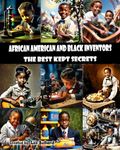 "African American and Black Inventors": THE BEST KEPT SECRETS