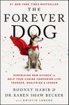 The Forever Dog: Surprising New Science to Help Your Canine Companion Live Younger, Healthier, and Longer