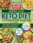 SUPER EASY KETO DIET COOKBOOK FOR BEGINNERS: Quick, Affordable, and Foolproof Low-Carb Recipes to Lose Weight, Regain Energy, and Stay Consistent—Even If You’ve Never Cooked Keto Before.
