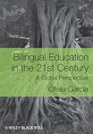 Bilingual Education in the 21st Century: A Global Perspective