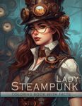 Steampunk Lady Coloring Book: Victorian Modern Art Design of Unique and Beautiful Darlings Portraits In Vintage Style with Interesting Educational Facts About The Wild Women Era