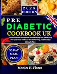 Pre diabetic cookbook uk: Delicious Low-GI Recipes for Managing and Reversing Pre-Diabetes with Easy Meal Planning and Healthy Lifestyle Tips (Diabetes diet recipes cookbook collections)