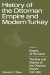 History of the Ottoman Empire and Modern Turkey: Volume 1, Empire of the Gazis: The Rise and Decline of the Ottoman Empire 1280 1808: 001