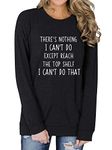 SiLing Women There Is Nothing I Can't Do Except Reach The Top Shelf Sweatshirt Funny Long Sleeve Shirts Casual Tops, Black, X-Large