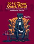 50+2 Chess Quick Wins: Tactical ideas for exciting chess for beginner players