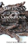 AMERICAN JERKY COOKBOOK: The Ultimate Guide To Making Easy And Delicious Dried Meat Or Beef