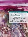 Painting Expressive Landscapes: Ideas and inspiration using watercolour with mixed media